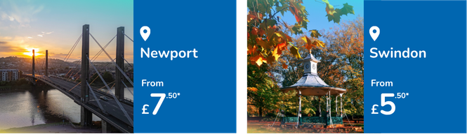 Newport from £7.50 - Swindon from £5.50