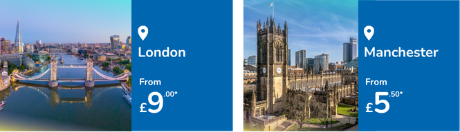 London from £9.20 - Manchester from £5.50